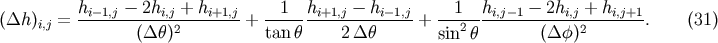 &amp;#x0028;&amp;#x0394;h &amp;#x0029; = hi&amp;#x2212;1,j-&amp;#x2212;-2hi,j-+-hi+1,j-+ --1--hi+1,j &amp;#x2212;-hi&amp;#x2212;1,j+ --1--hi,j&amp;#x2212;-1 &amp;#x2212;-2hi,j +-hi,j+1-. &amp;#x0028;31&amp;#x0029; i,j &amp;#x0028;&amp;#x0394; &amp;#x03B8;&amp;#x0029;2 tan &amp;#x03B8; 2&amp;#x0394; &amp;#x03B8; sin2 &amp;#x03B8; &amp;#x0028;&amp;#x0394; &amp;#x03C6; &amp;#x0029;2