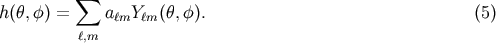 h&amp;#x0028;&amp;#x03B8;,&amp;#x03C6;&amp;#x0029; = &amp;#x2211; a Y &amp;#x0028;&amp;#x03B8;,&amp;#x03C6;&amp;#x0029;. &amp;#x0028;5&amp;#x0029; &amp;#x2113;m &amp;#x2113;m &amp;#x2113;,m