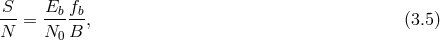 S Eb fb ---= -----, (3.5 ) N N0 B