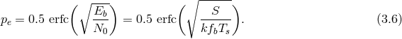 ∘ ---- ∘ ------ ( Eb ) ( S ) pe = 0.5 erfc --- = 0.5 erfc ------ . (3.6 ) N0 kfbTs