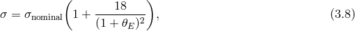 ( ) 18 &sigma; = &sigma;nominal 1 + --------2 , (3.8 ) (1 + 𝜃E )
