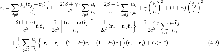 ∑ μj(rj − ri){ 2(β + γ )∑ μl 2 β − 1∑ μk ( ˙ri)2 ( ˙rj)2 ¨ri = -----3----- 1 − ----2---- ---− ----2-- --- + γ -- + (1 + γ) -- j⁄=i rij c l⁄=i ril c k⁄=jrjk c c [ ]2 } ∑ − 2(1-+-γ)˙ri˙rj − -3- (ri −-rj)˙rj + -1-(rj − ri)¨rj + 3-+-4γ- μj¨rj- c2 2c2 rij 2c2 2c2 rij ∑ { } j⁄=i + 1- μj- [r − r ] ⋅ [(2 + 2 γ)˙r − (1 + 2γ)˙r ] (r˙ − ˙r ) + 𝒪 (c−4), (4.2 ) c2 r3ij i j i j i j j⁄=i