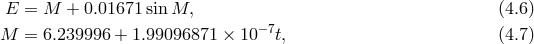 E = M + 0.01671 sin M, (4.6 ) M = 6.239996 + 1.99096871 × 10−7t, (4.7 )