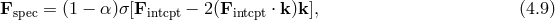 Fspec = (1 − α )σ[Fintcpt − 2 (Fintcpt ⋅ k)k ], (4.9 )