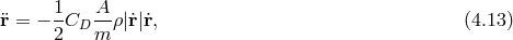 1 A ¨r = − -CD --ρ|r˙|˙r, (4.13 ) 2 m