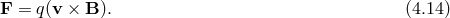 F = q(v × B ). (4.14 )