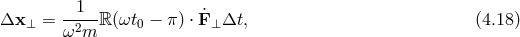 Δx = --1--ℝ(ωt − π ) ⋅F˙ Δt, (4.18 ) ⊥ ω2m 0 ⊥