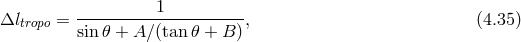 1 Δltropo = ---------------------, (4.35 ) sin 𝜃 + A∕ (tan 𝜃 + B )
