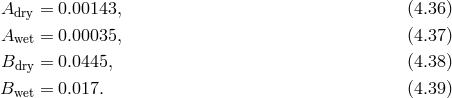 Adry = 0.00143, (4.36 ) Awet = 0.00035, (4.37 ) Bdry = 0.0445, (4.38 ) Bwet = 0.017. (4.39 )