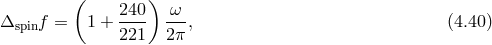 ( 240) ω Δspinf = 1 + ---- --, (4.40 ) 221 2π