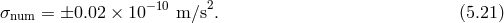 2 σnum = ±0.02 × 10 −10 m ∕s . (5.21 )