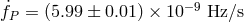 f˙P = (5.99 &plusmn; 0.01) &times; 10&minus; 9 Hz ∕s