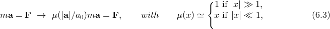 {1 if |x | ≫ 1, ma = F → μ (|a|∕a )ma = F, with μ (x) ≃ x if |x | ≪ 1, (6.3 ) 0