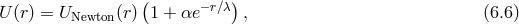 ( − r∕λ) U (r) = UNewton(r) 1 + αe , (6.6 )
