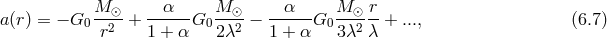 M ⊙ α M ⊙ α M ⊙ r a (r ) = − G0--2-+ -----G0 ---2 − ------G0---2-- + ..., (6.7 ) r 1 + α 2λ 1 + α 3λ λ