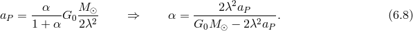 2 a = --α---G M-⊙- ⇒ α = ----2λ--aP-----. (6.8 ) P 1 + α 02λ2 G0M ⊙ − 2λ2aP