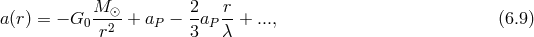 M ⊙ 2 r a(r) = − G0--2-+ aP − --aP--+ ..., (6.9 ) r 3 λ