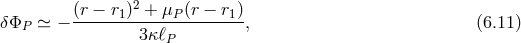 (r − r )2 + μ (r − r ) δΦP ≃ − ------1------P------1-, (6.11 ) 3κℓP