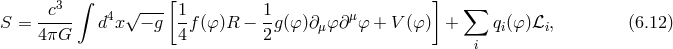 3 ∫ [ ] ∑ S = -c--- d4x √ − g 1-f(φ)R − 1g (φ )∂μφ ∂μφ + V (φ) + qi(φ )ℒi, (6.12 ) 4πG 4 2 i