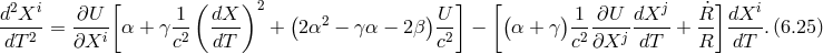 [ ( )2 ] [ ] d2Xi- -∂U- -1 dX-- ( 2 )U- ( ) 1-∂U--dXj-- R˙ dXi- dT 2 = ∂Xi α + γc2 dT + 2 α − γα − 2β c2 − α + γ c2∂Xj dT + R dT .(6.25 )