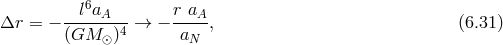6 Δr = − --l-aA-- → − r-aA-, (6.31 ) (GM ⊙ )4 aN