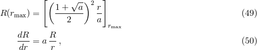 [( &radic; -)2 ] R (rmax) = 1-+---a r- (49 ) 2 a rmax dR-= a R-, (50 ) dr r