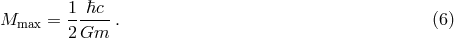 1 ℏc Mmax = ------. (6 ) 2 Gm