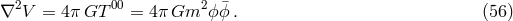 &nabla;2V = 4&pi; GT 00 = 4&pi; Gm2 ϕ &macr;ϕ. (56 )