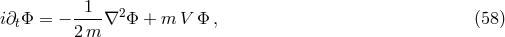 i&part; &Phi; = &minus; --1-&nabla;2 &Phi; + m V &Phi; , (58 ) t 2 m