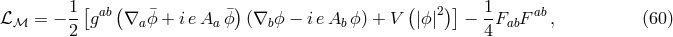 1[ ( ) ( )] 1 ℒ ℳ = &minus; --gab &nabla;aϕ&macr;+ ieAa &macr;ϕ (&nabla;bϕ &minus; ieAb ϕ) + V |ϕ|2 &minus; -FabF ab, (60 ) 2 4