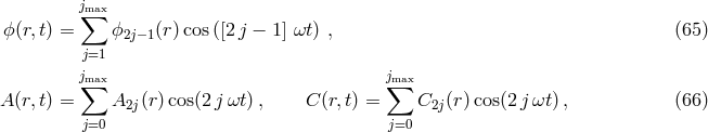 jm&sum;ax ϕ(r,t) = ϕ (r )cos([2j &minus; 1] &omega;t ) , (65 ) 2j&minus; 1 j=1 jm&sum;ax j&sum;max A(r,t) = A2j(r)cos(2j &omega;t), C (r,t) = C2j(r)cos(2 j &omega;t) , (66 ) j=0 j=0