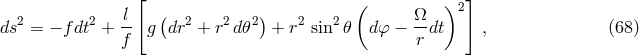 [ ] l ( ) ( &Omega; )2 ds2 = &minus; f dt2 +-- g dr2 + r2 d𝜃2 + r2 sin2𝜃 d&phi; &minus; --dt , (68 ) f r