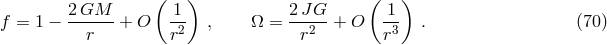 ( ) ( ) 2GM 1 2J G 1 f = 1 &minus; --r---+ O r2 , &Omega; = -r2--+ O r3 . (70 )