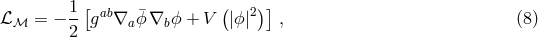 1[ ab &macr; ( 2)] ℒ ℳ = &minus; 2 g &nabla;a ϕ &nabla;bϕ + V |ϕ | , (8 )