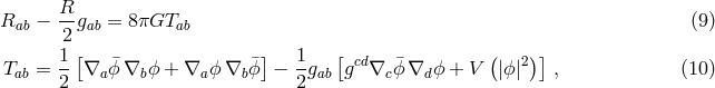 R- Rab &minus; 2 gab = 8&pi;GTab (9 ) 1[ ] 1 [ ( ) ] Tab = --&nabla;a &macr;ϕ &nabla;b ϕ + &nabla;a ϕ&nabla;b &macr;ϕ &minus; --gab gcd&nabla;c &macr;ϕ &nabla;d ϕ + V |ϕ|2 , (10 ) 2 2