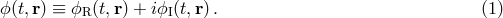ϕ (t,r) &equiv; ϕR (t,r) + iϕI(t,r). (1 )