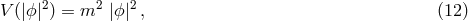 V (|ϕ|2) = m2 |ϕ|2, (12 )