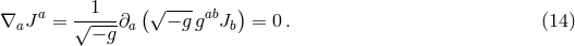 &nabla; J a = &radic;-1--&part; (&radic; &minus;-g gabJ ) = 0. (14 ) a &minus; g a b