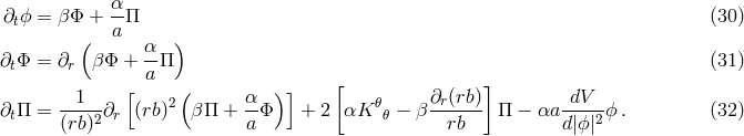 &part; ϕ = &beta; &Phi; + &alpha;-&Pi; (30) t a ( &alpha;- ) &part;t&Phi; = &part;r &beta; &Phi; + a &Pi; (31) 1 [ ( &alpha; )] [ &part; (rb)] dV &part;t&Pi; = -----&part;r (rb)2 &beta; &Pi; + -&Phi; + 2 &alpha;K 𝜃𝜃 &minus; &beta;--r--- &Pi; &minus; &alpha;a-----ϕ . (32) (rb)2 a rb d |ϕ|2