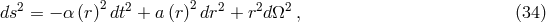 2 2 2 2 2 2 2 ds = &minus; &alpha; (r) dt + a (r) dr + r d&Omega; , (34 )