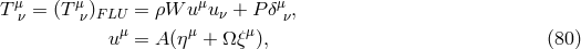 Tμ = (Tμ ) = ρW uμu + P δμ , ν ν FLUμ μ ν μ ν u = A (η + Ωξ ), (80 )