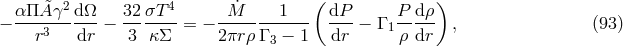 αΠ &tidle;A γ2dΩ 32 σT 4 M˙ 1 ( dP P dρ) − ---------- − ------- = − ------------ --- − Γ 1----- , (93) r3 dr 3 κ Σ 2πr ρΓ 3 − 1 dr ρ dr