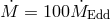 M˙ = 100 M˙Edd