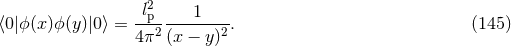 l2 1 ⟨0|ϕ(x)ϕ(y )|0⟩ = --p---------. (145 ) 4π2 (x − y)2