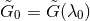 G&tidle;0 = &tidle;G (λ0)