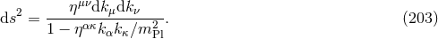 μν ds2 = ---η--dkμdk-ν---. (203 ) 1 − ηακkαkκ∕m2Pl