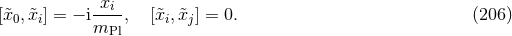 -xi- [&tidle;x0, &tidle;xi] = − imPl , [&tidle;xi, &tidle;xj] = 0. (206 )