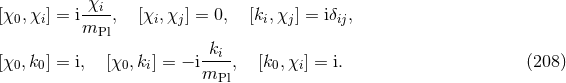 -χi- [χ0,χi] = im , [χi,χj ] = 0, [ki,χj] = iδij, Pl [χ0,k0] = i, [χ0, ki] = − i-ki-, [k0, χi] = i. (208 ) mPl