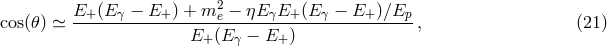 2 E+-(E-γ-−-E+-) +-m-e −-ηE-γE+-(E-γ −-E+-)∕Ep cos(𝜃) ≃ E+ (E γ − E+ ) , (21 )