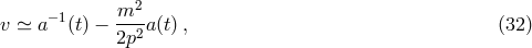 −1 m2-- v ≃ a (t) − 2p2 a(t), (32 )